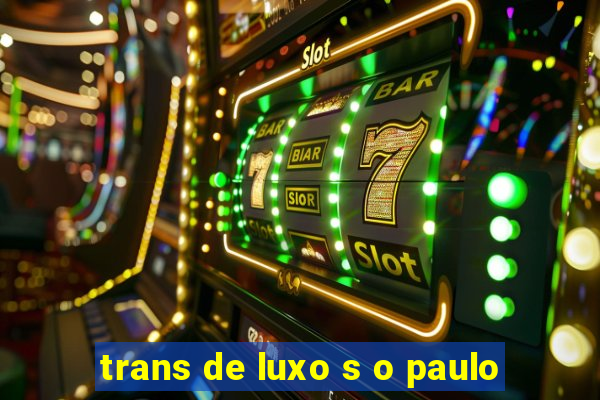 trans de luxo s o paulo